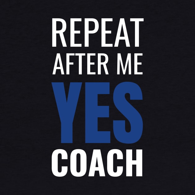 Repeat After Me Yes Coach Cool Coach Gift Idea by fromherotozero